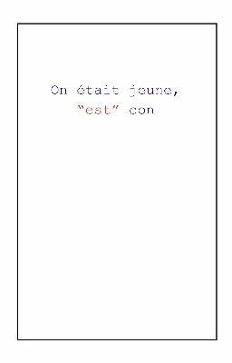 On était jeune, "est" con